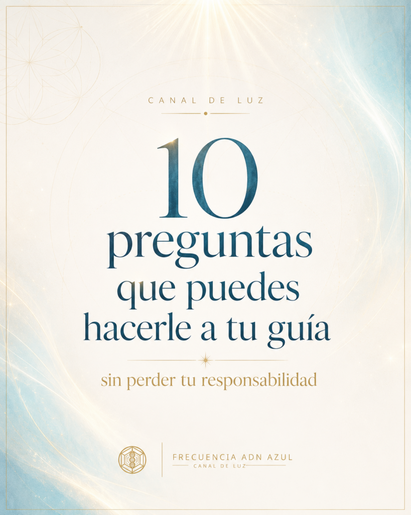 Portada con fondo marfil y luz azul suave. Texto: «10 preguntas que puedes hacerle a tu guía, sin perder tu responsabilidad». Debajo, el sello de Frecuencia ADN Azul · Canal de Luz.